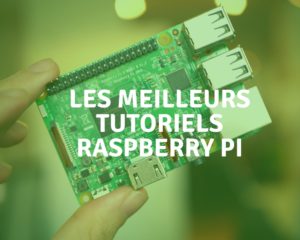 Tout Savoir Sur Le Raspberry Pi : Utilisation, Achat, Tutoriels Cas D ...